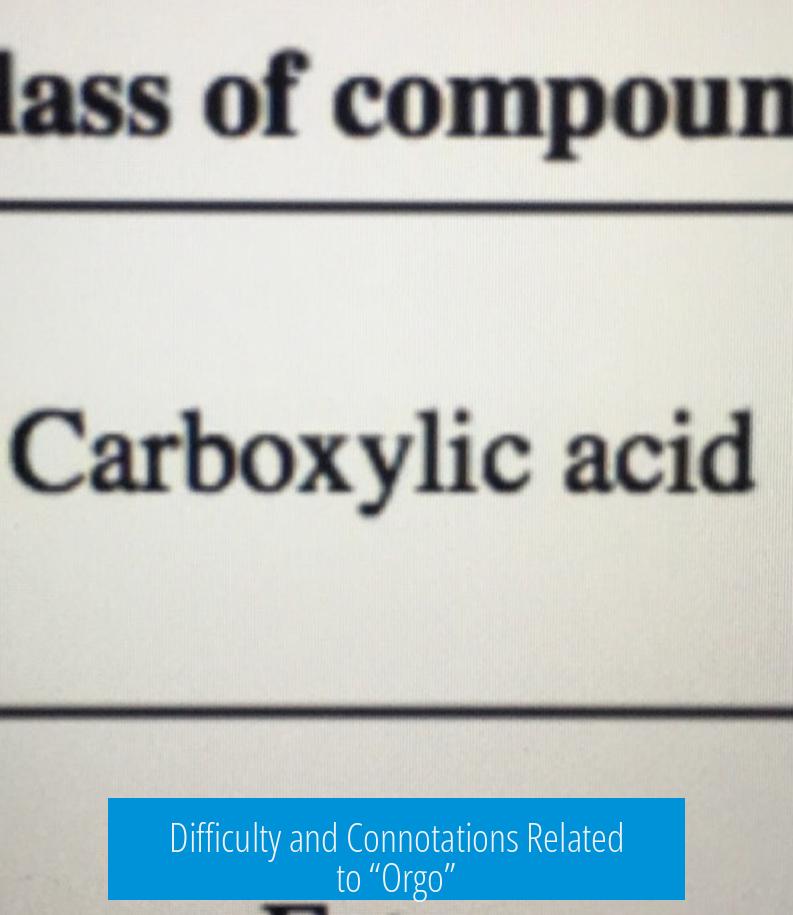 Difficulty and Connotations Related to “Orgo”