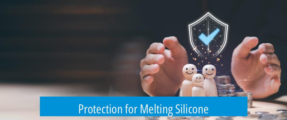 Protection for Melting Silicone