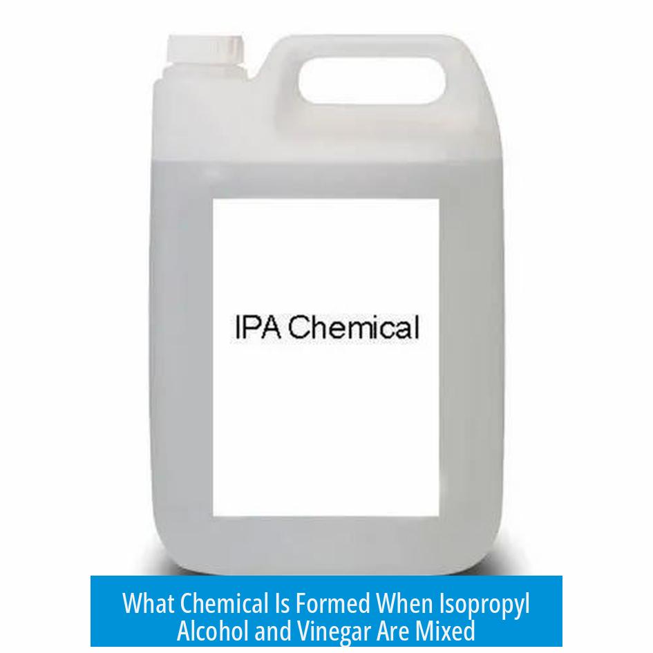 What Chemical Is Formed When Isopropyl Alcohol and Vinegar Are Mixed?