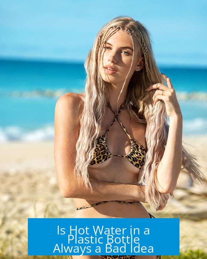 Is Hot Water in a Plastic Bottle Always a Bad Idea?