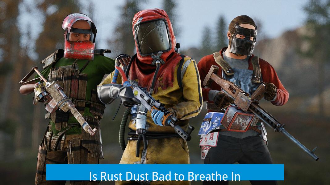 Is Rust Dust Bad to Breathe In?