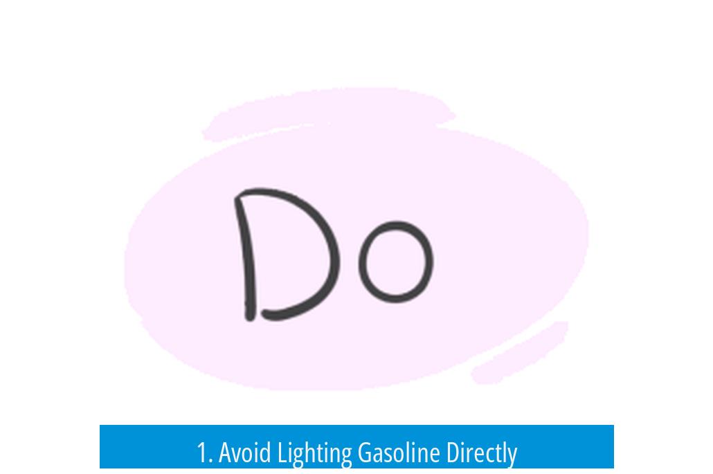 1. Avoid Lighting Gasoline Directly