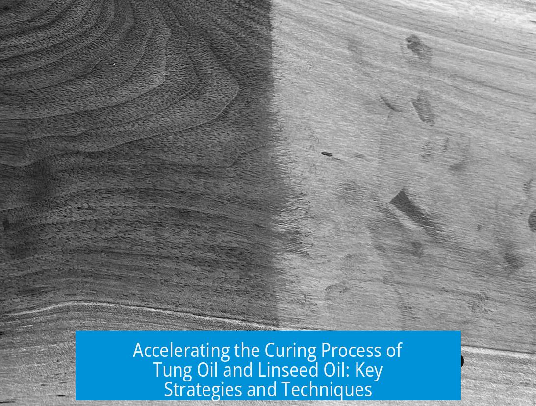 Accelerating the Curing Process of Tung Oil and Linseed Oil: Key Strategies and Techniques