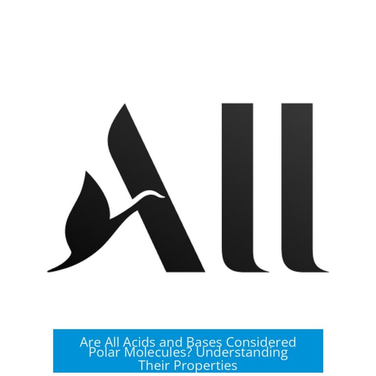 Are All Acids and Bases Considered Polar Molecules? Understanding Their Properties