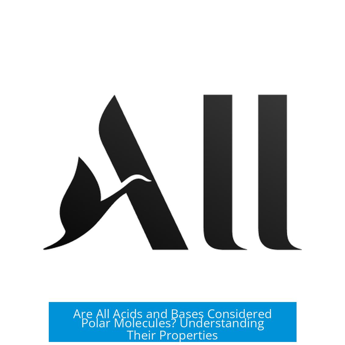 Are All Acids and Bases Considered Polar Molecules? Understanding Their Properties