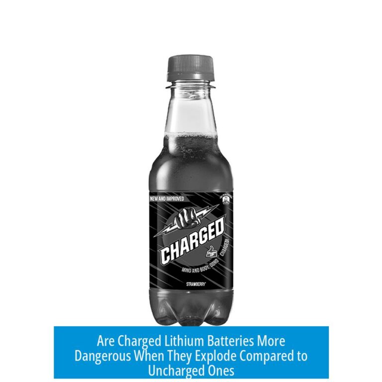 Are Charged Lithium Batteries More Dangerous When They Explode Compared to Uncharged Ones