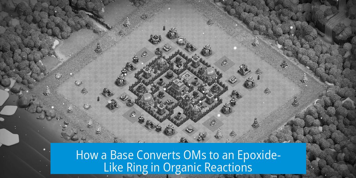 How a Base Converts OMs to an Epoxide-Like Ring in Organic Reactions