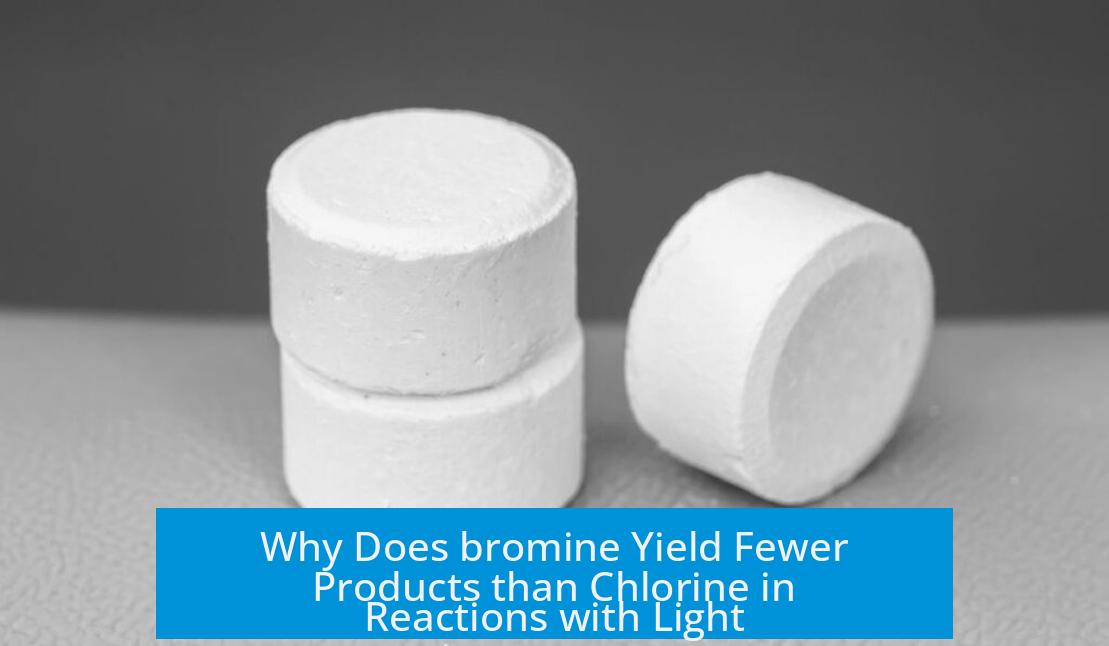 Why Does bromine Yield Fewer Products than Chlorine in Reactions with Light