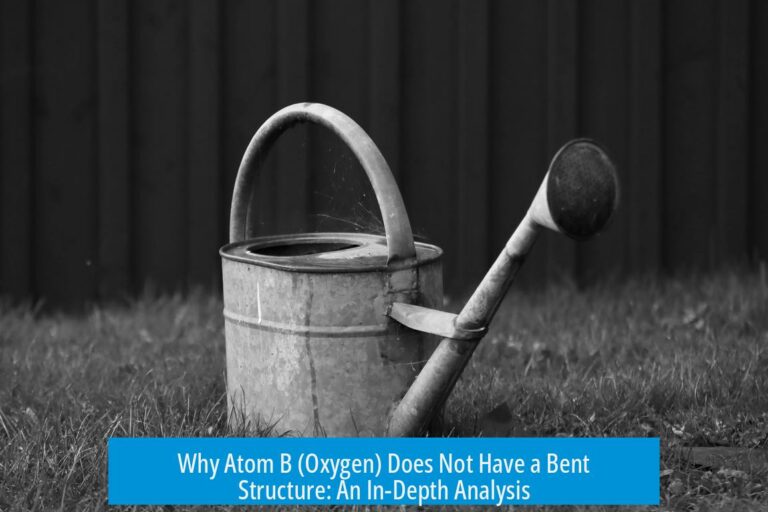 Why Atom B (Oxygen) Does Not Have a Bent Structure: An In-Depth Analysis