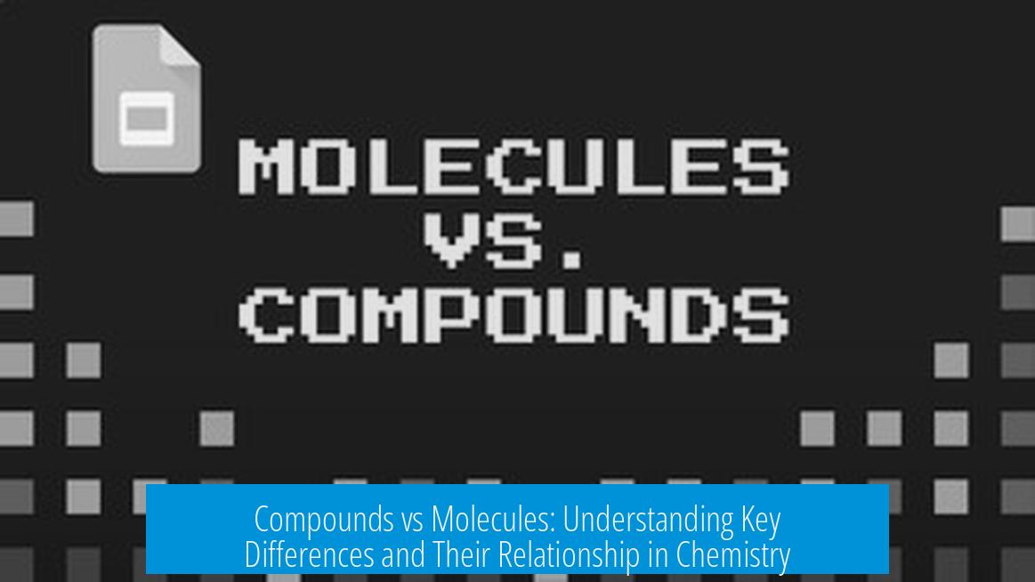 Compounds vs Molecules: Understanding Key Differences and Their Relationship in Chemistry