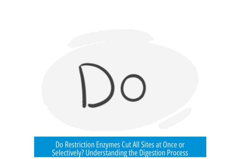 Do Restriction Enzymes Cut All Sites at Once or Selectively? Understanding the Digestion Process