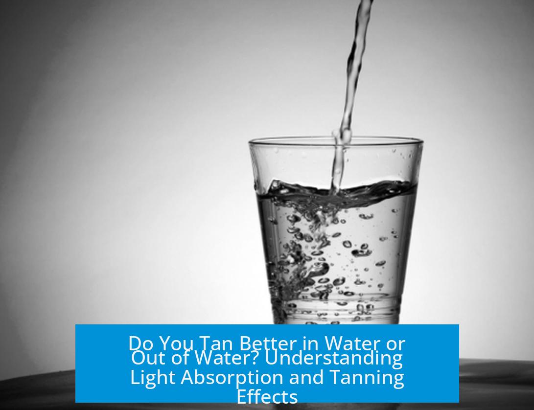 Do You Tan Better in Water or Out of Water? Understanding Light Absorption and Tanning Effects