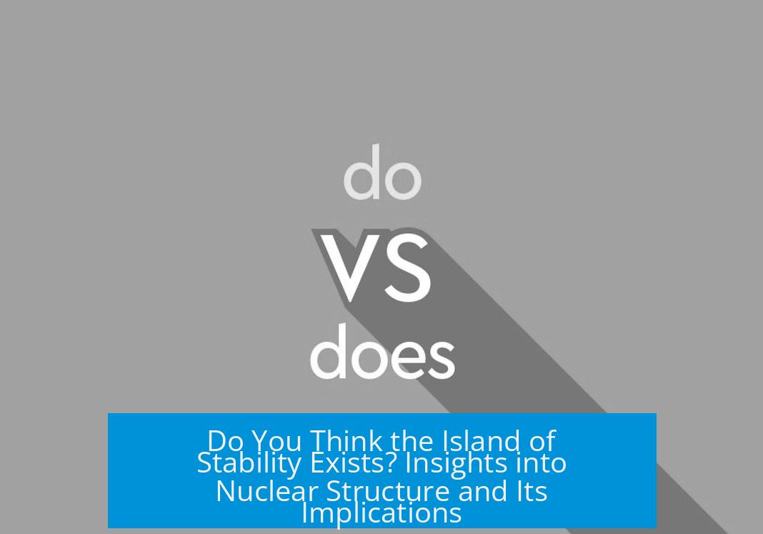 Do You Think the Island of Stability Exists? Insights into Nuclear Structure and Its Implications