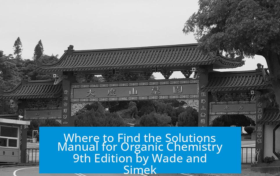 Where to Find the Solutions Manual for Organic Chemistry 9th Edition by Wade and Simek