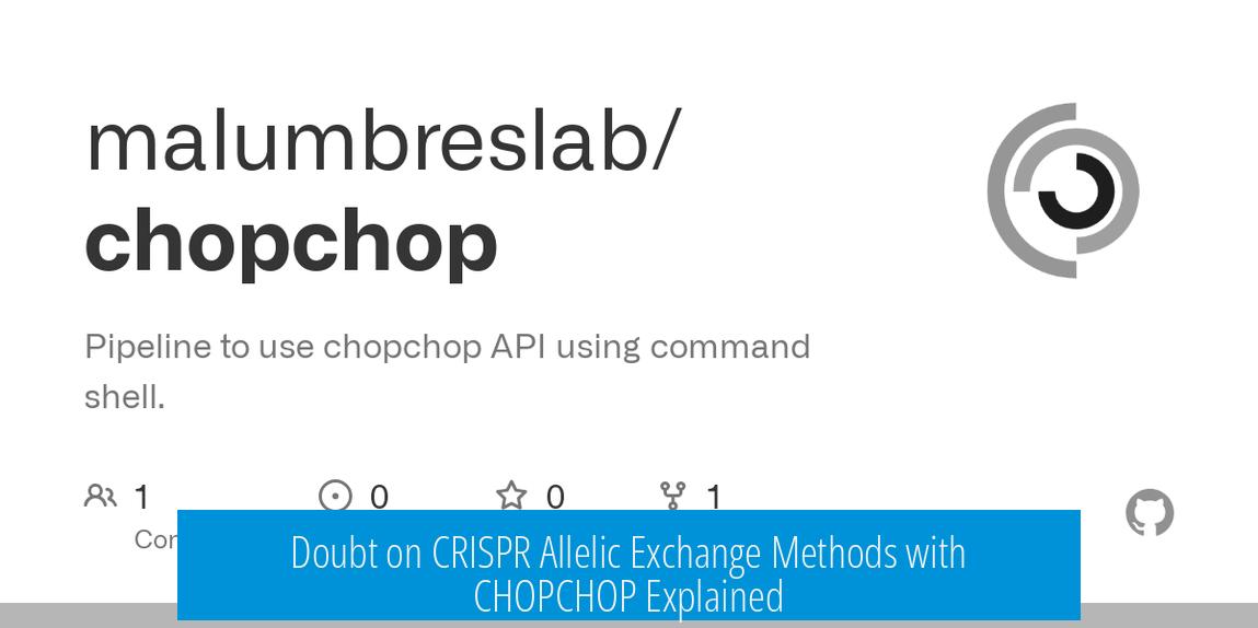 Doubt on CRISPR Allelic Exchange Methods with CHOPCHOP Explained
