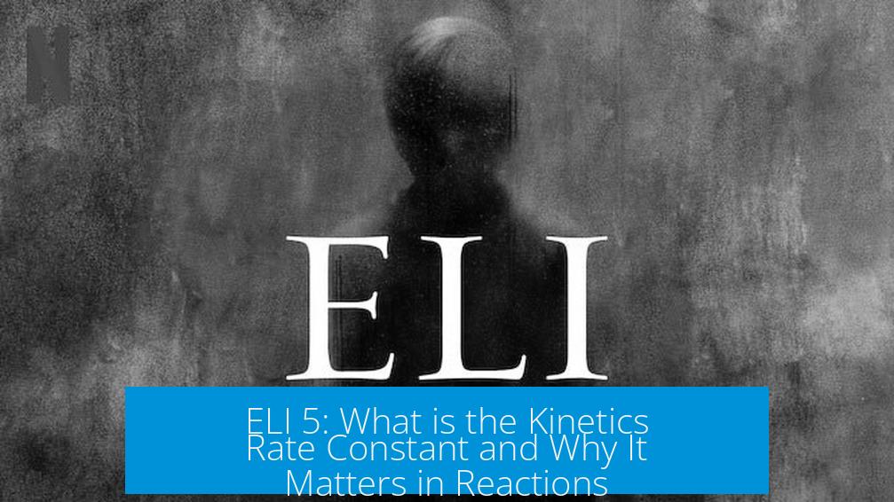 ELI 5: What is the Kinetics Rate Constant and Why It Matters in Reactions