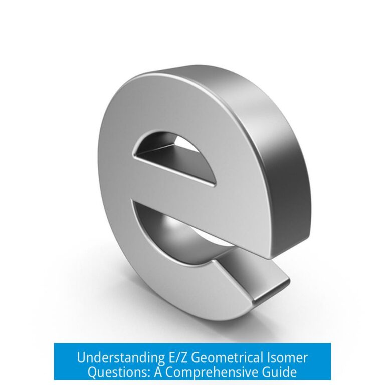 Understanding E/Z Geometrical Isomer Questions: A Comprehensive Guide