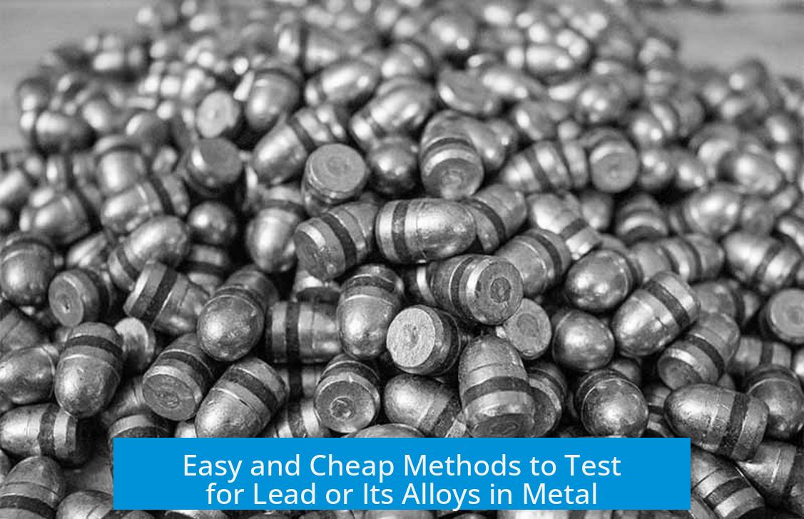 Easy and Cheap Methods to Test for Lead or Its Alloys in Metal
