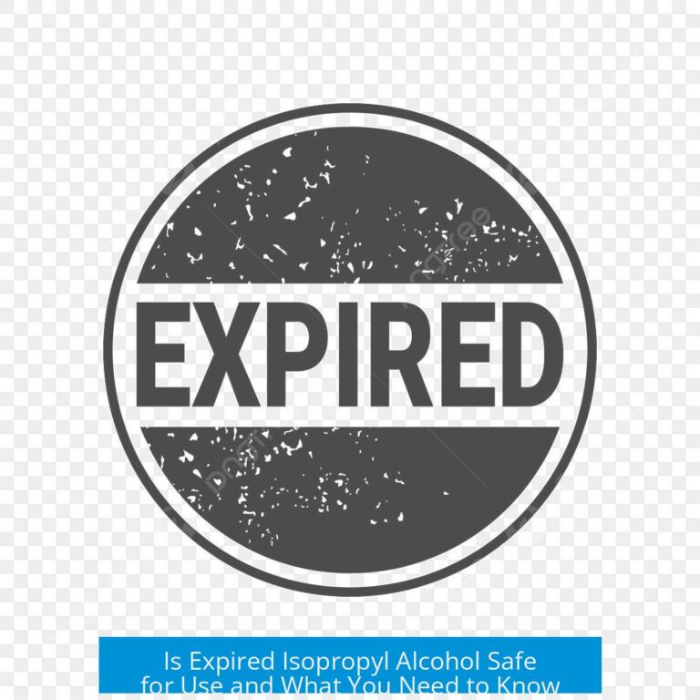 Is Expired Isopropyl Alcohol Safe for Use and What You Need to Know