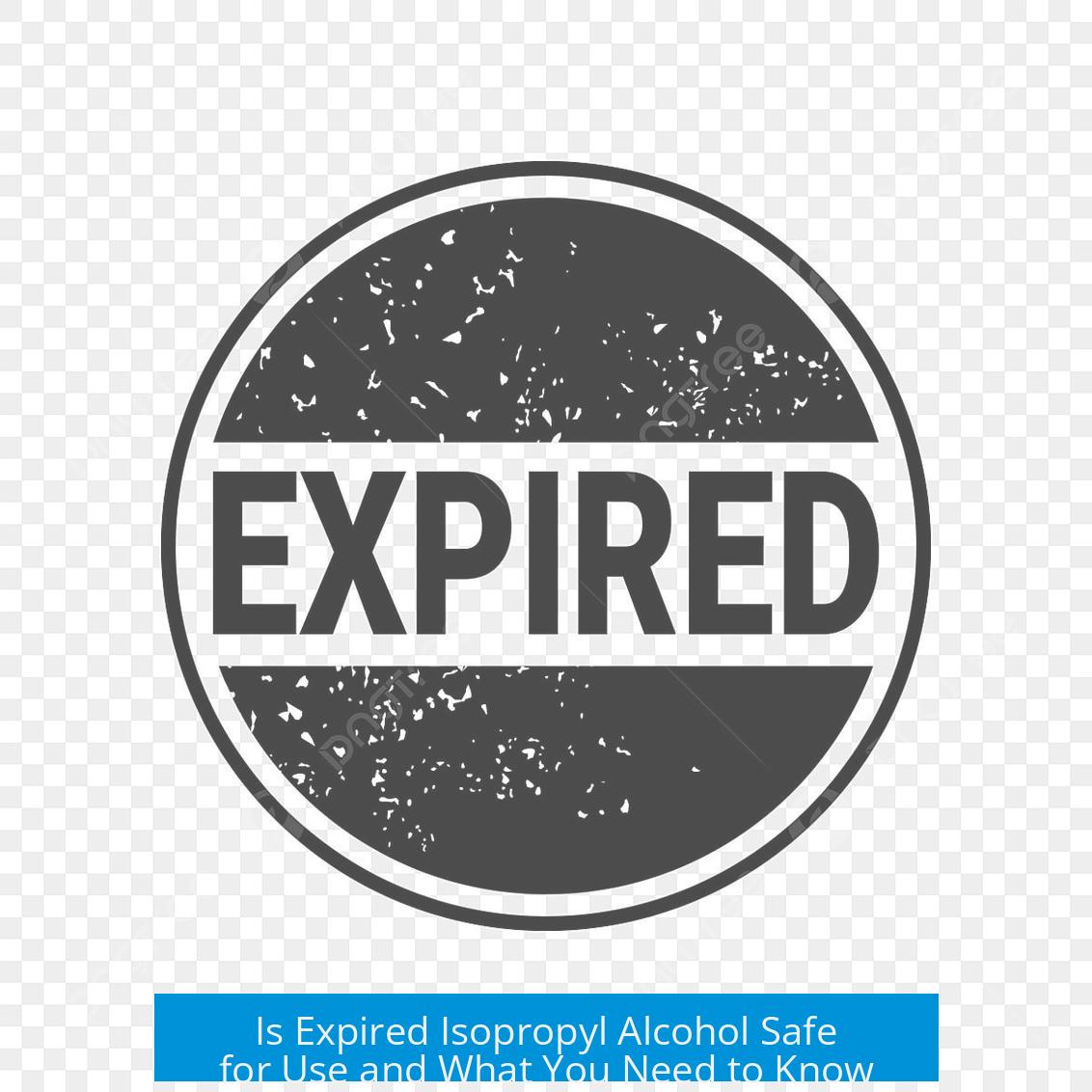 Is Expired Isopropyl Alcohol Safe for Use and What You Need to Know
