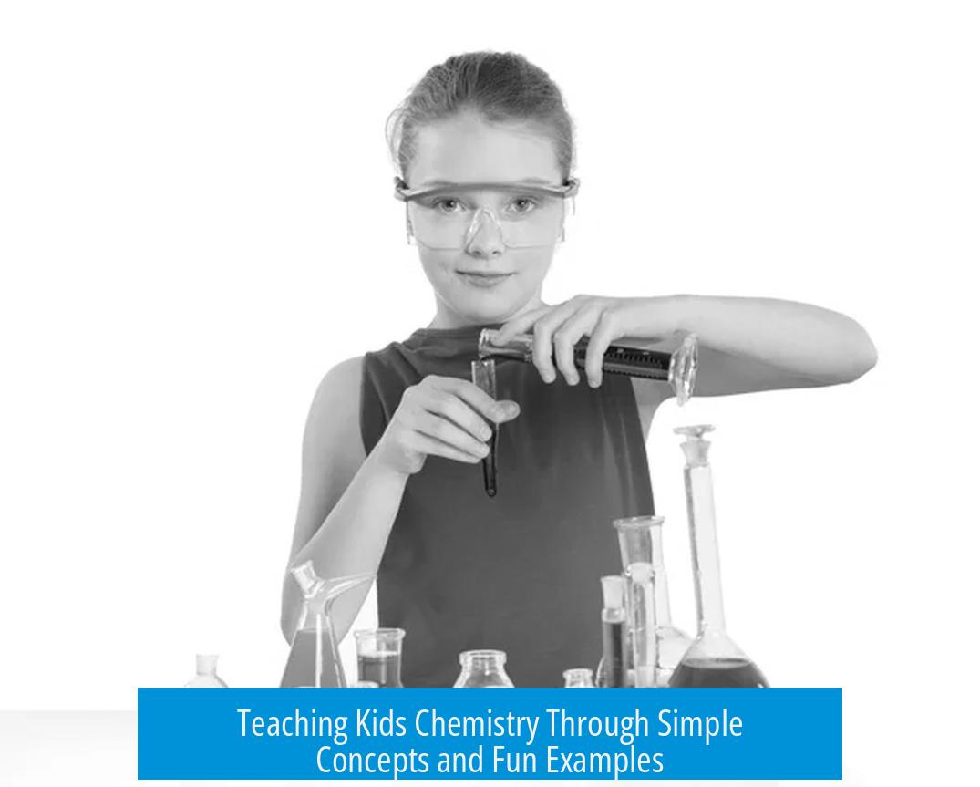 Teaching Kids Chemistry Through Simple Concepts and Fun Examples