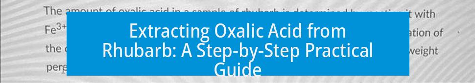 Extracting Oxalic Acid from Rhubarb: A Step-by-Step Practical Guide
