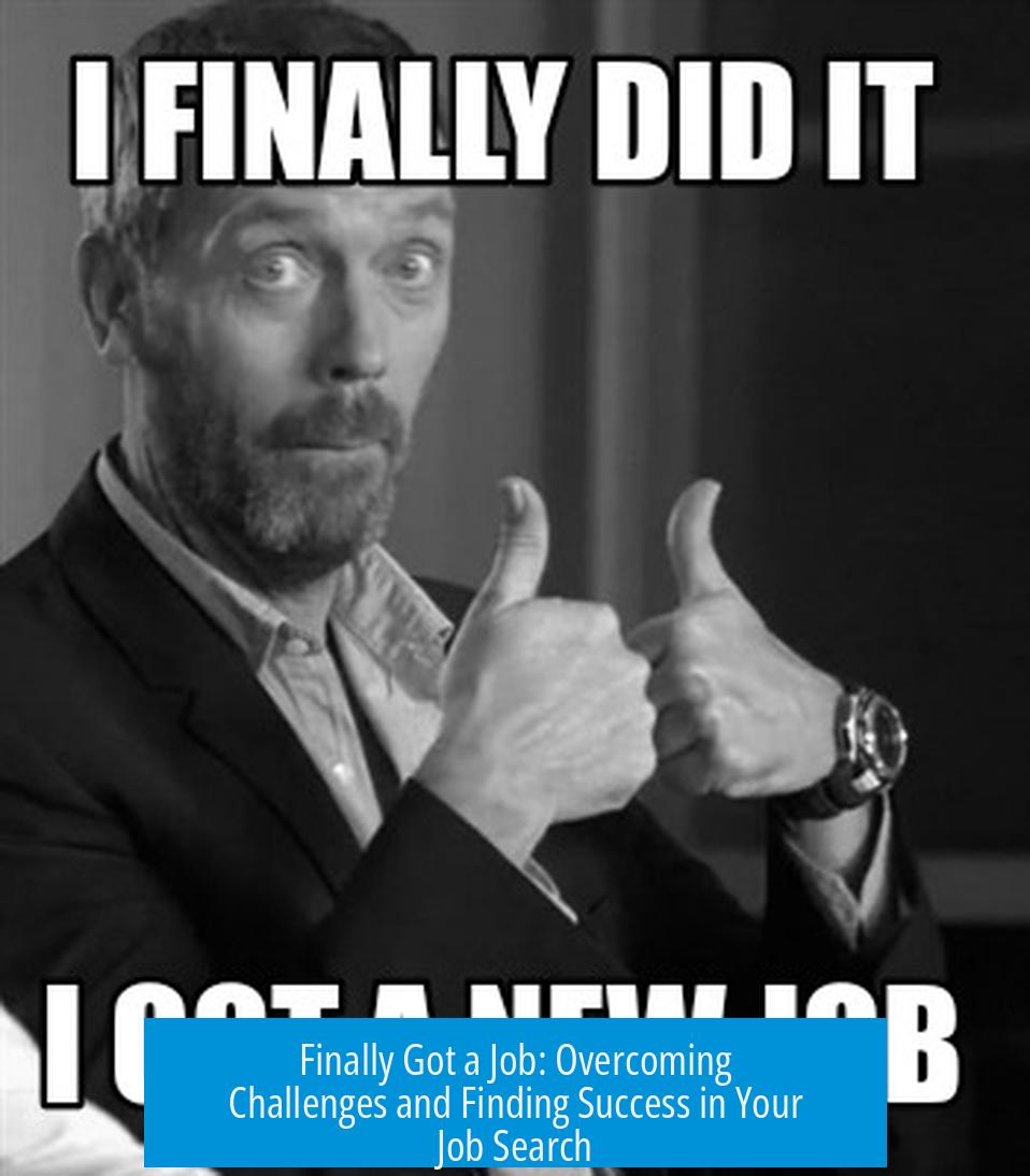 Finally Got a Job: Overcoming Challenges and Finding Success in Your Job Search