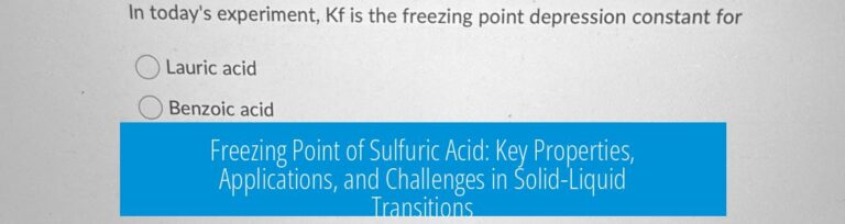Freezing Point of Sulfuric Acid: Key Properties, Applications, and Challenges in Solid-Liquid Transitions