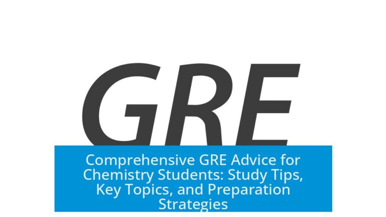 Comprehensive GRE Advice for Chemistry Students: Study Tips, Key Topics, and Preparation Strategies