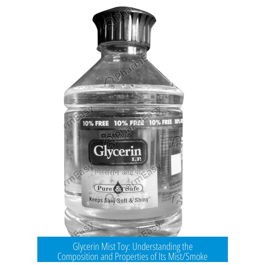 Glycerin Mist Toy: Understanding the Composition and Properties of Its Mist/Smoke