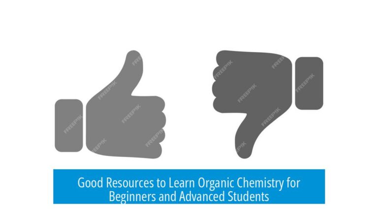 Good Resources to Learn Organic Chemistry for Beginners and Advanced Students