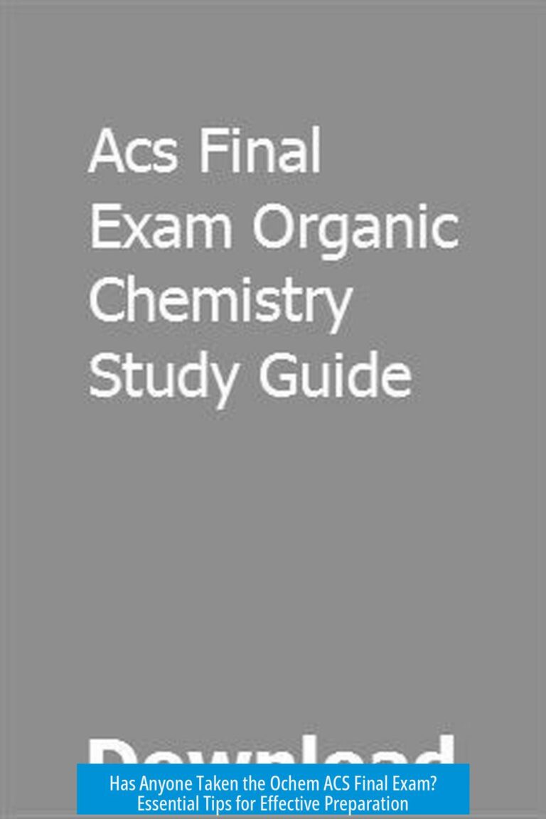 Has Anyone Taken the Ochem ACS Final Exam? Essential Tips for Effective Preparation