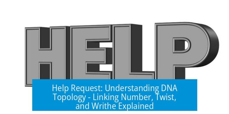 Help Request: Understanding DNA Topology - Linking Number, Twist, and Writhe Explained