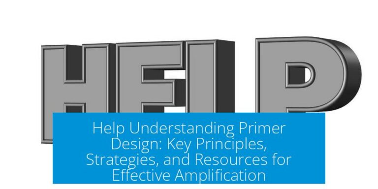 Help Understanding Primer Design: Key Principles, Strategies, and Resources for Effective Amplification