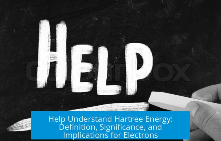 Help Understand Hartree Energy: Definition, Significance, and Implications for Electrons