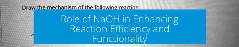 Role of NaOH in Enhancing Reaction Efficiency and Functionality