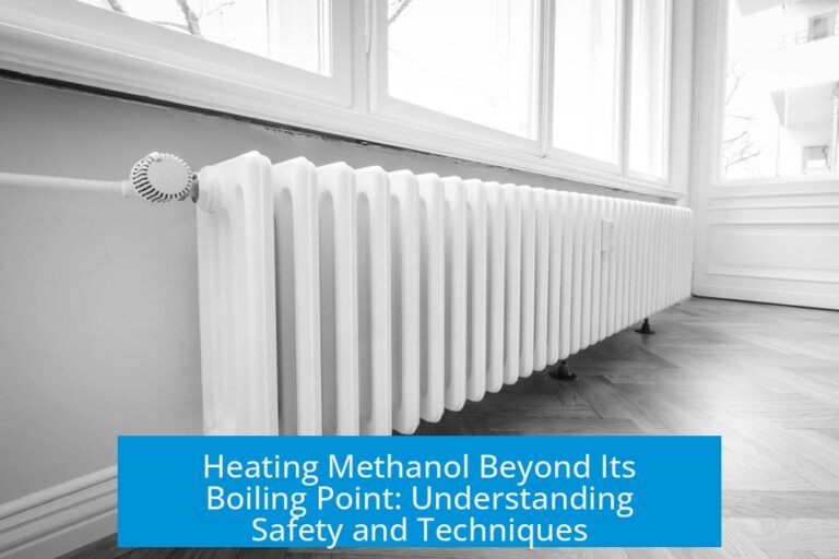 Heating Methanol Beyond Its Boiling Point: Understanding Safety and Techniques