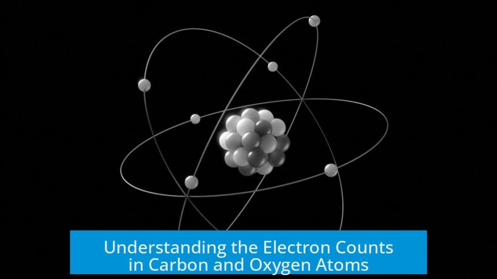 Understanding the Electron Counts in Carbon and Oxygen Atoms