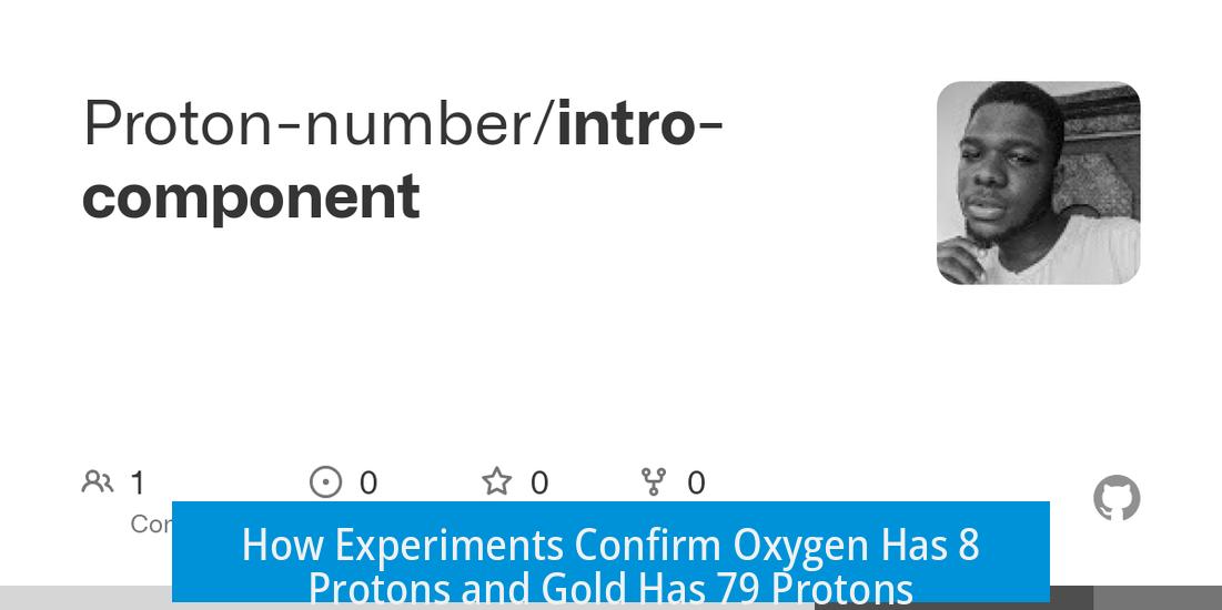 How Experiments Confirm Oxygen Has 8 Protons and Gold Has 79 Protons