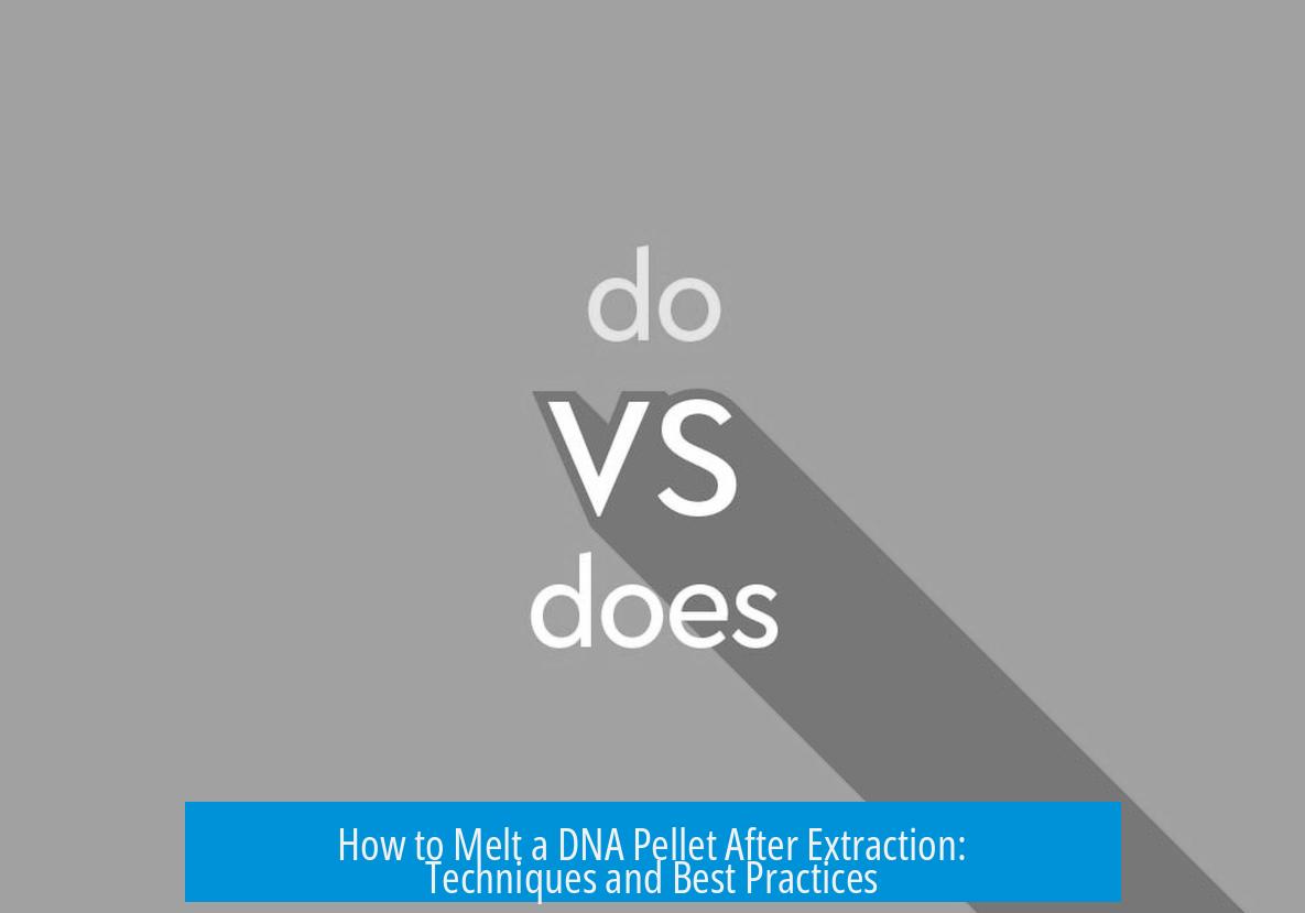 How to Melt a DNA Pellet After Extraction: Techniques and Best Practices