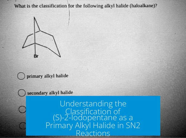 Understanding the Classification of (S)-2-Iodopentane as a Primary Alkyl Halide in SN2 Reactions
