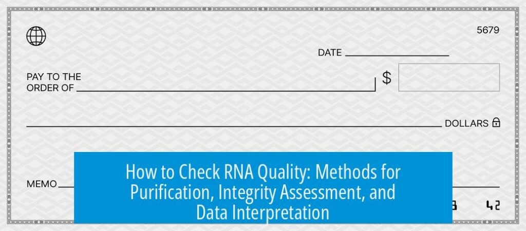 How to Check RNA Quality: Methods for Purification, Integrity Assessment, and Data Interpretation