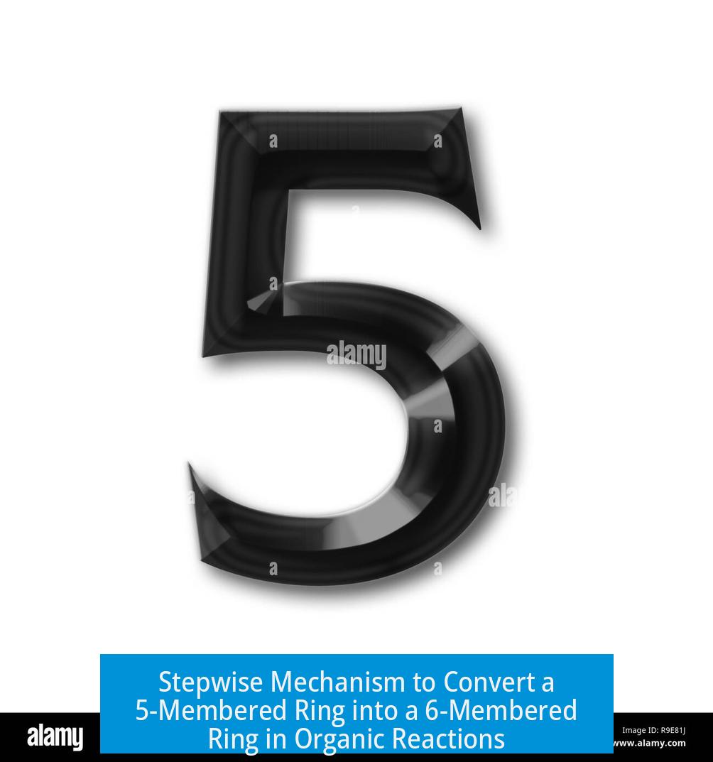 Stepwise Mechanism to Convert a 5-Membered Ring into a 6-Membered Ring in Organic Reactions