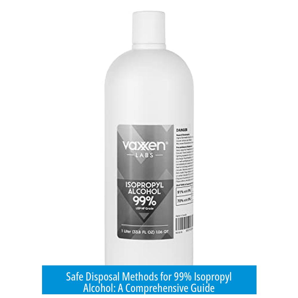 Safe Disposal Methods for 99% Isopropyl Alcohol: A Comprehensive Guide