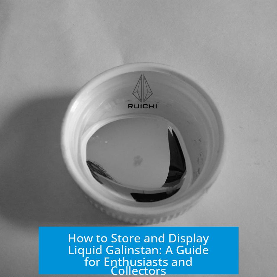 How to Store and Display Liquid Galinstan: A Guide for Enthusiasts and Collectors