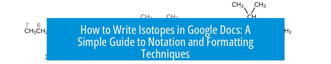 How to Write Isotopes in Google Docs: A Simple Guide to Notation and Formatting Techniques