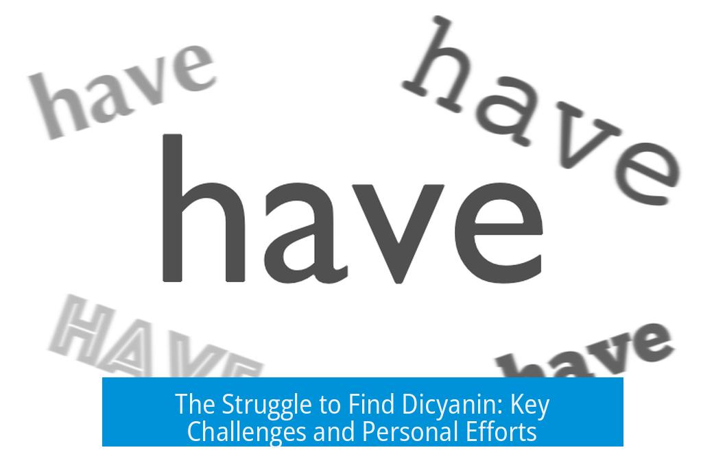 The Struggle to Find Dicyanin: Key Challenges and Personal Efforts