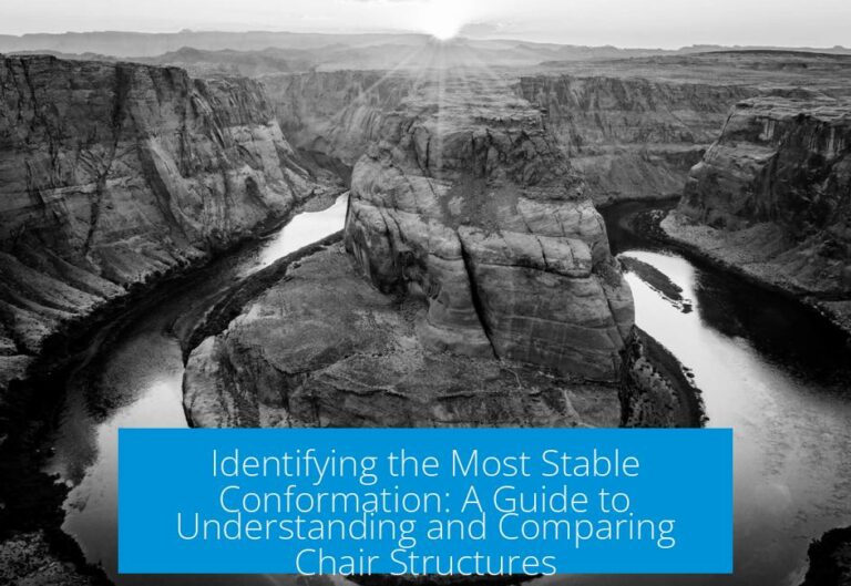 Identifying the Most Stable Conformation: A Guide to Understanding and Comparing Chair Structures