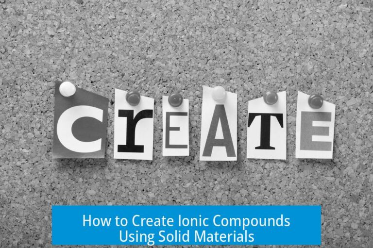 How to Create Ionic Compounds Using Solid Materials