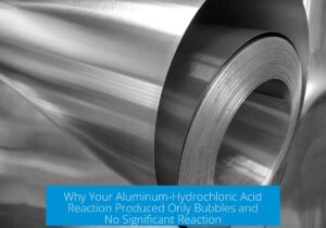 Why Your Aluminum-Hydrochloric Acid Reaction Produced Only Bubbles and